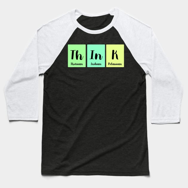 Think Chemistry Periodic Table Science Pun Baseball T-Shirt by Science Puns